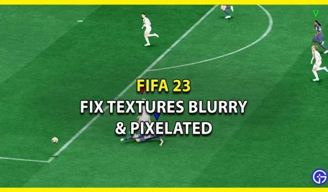 FIFA 23 epäselvä ja pikselöity tekstuurikorjaus – paremmat grafiikkaasetukset