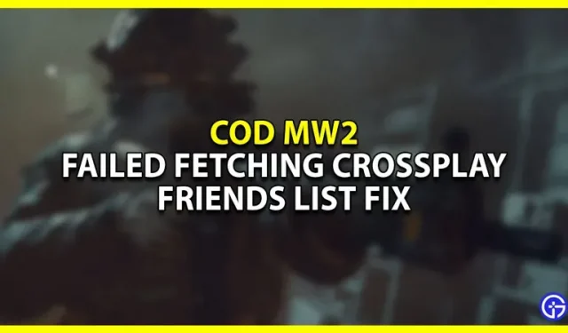 MW2에서 “Crossplay 친구 목록을 가져올 수 없습니다” 오류를 수정하는 방법