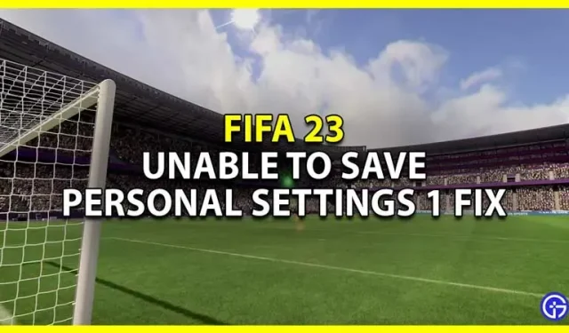 FIFA 23 isiklikke seadeid ei saa salvestada 1 veaparandus