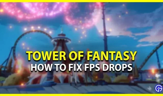 Tower Of Fantasy (TOF): FPS-drop oplossen