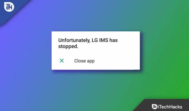 Как исправить, к сожалению, LG IMS продолжает останавливаться