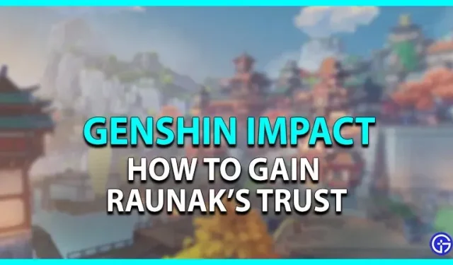Genshin Impact: Como ganhar a confiança de Raunak