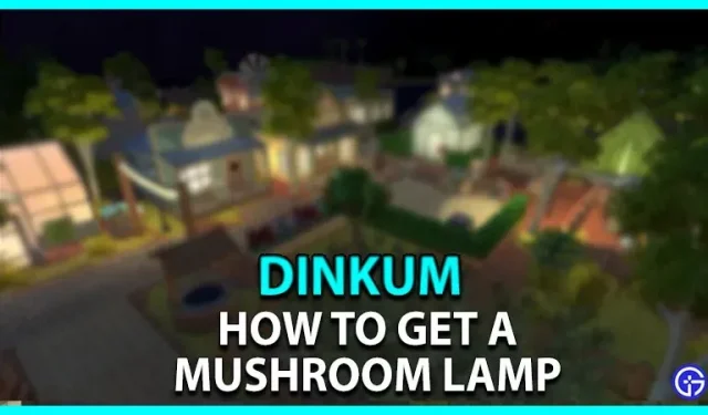 Comment obtenir une lampe champignon à Dinkum