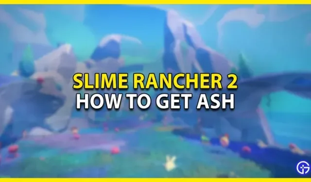 Slime Rancher 2: Wie man an die Asche kommt