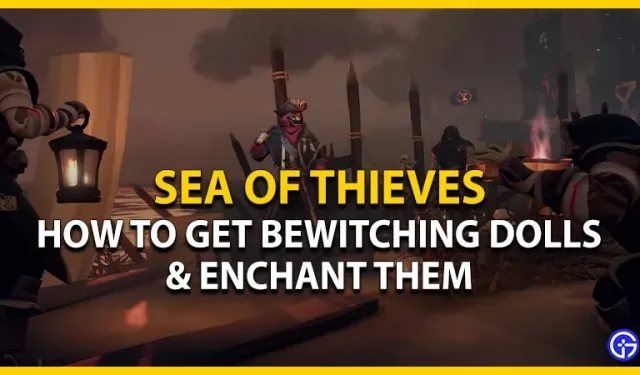 Sea Of Thieves Return of the Damned Adventure poupées d’enchantement et d’enchantement enchanté: comment obtenir
