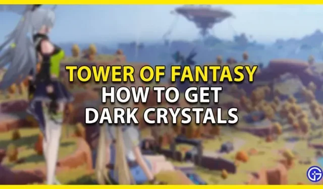 Tower Of Fantasy: kuinka saada tummia kiteitä