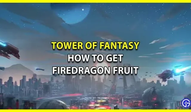 Tower of Fantasy: mistä saada tulilohikäärmeen hedelmää