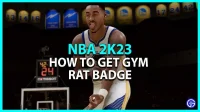 NBA 2K23: how to get the Gym Rat badge