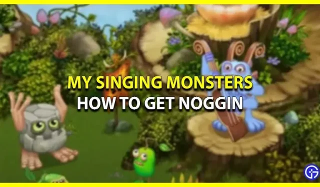 Sådan får du det: Noggin In My Singing Monsters