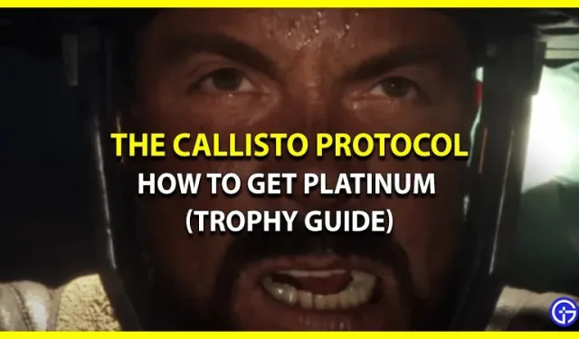 Callisto protokoll: kuidas saada plaatinat (trofeede juhend)