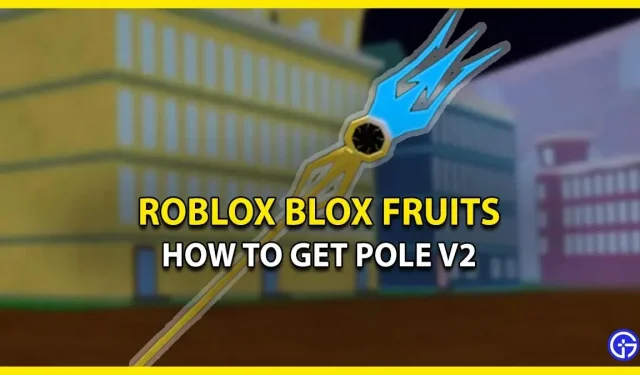Kuidas saada Pole V2 Roblox Blox Fruitsis (versioon 2)