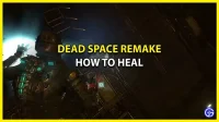 Comment guérir dans Dead Space Remake