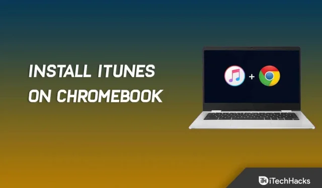 Come installare rapidamente iTunes su un Chromebook nel 2022