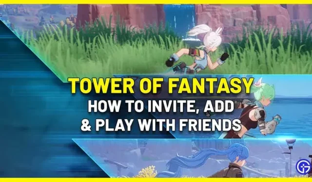Kā uzaicināt un pievienot draugus Tower Of Fantasy (sadarbības vairāku spēlētāju režīmā)