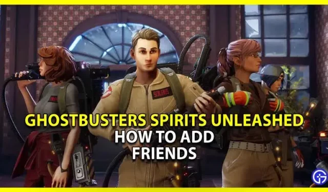 Ghostbusters Spirits Unleashed : comment ajouter et inviter des amis