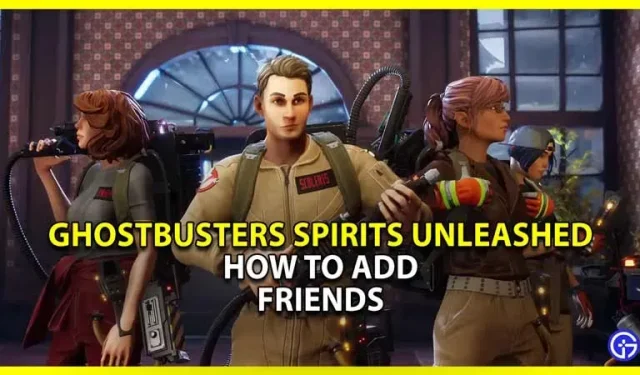 Ghostbusters Spirits Unleashed: Cómo agregar e invitar amigos