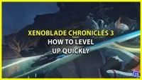 Xenoblade Chronicles 3 : comment monter de niveau rapidement