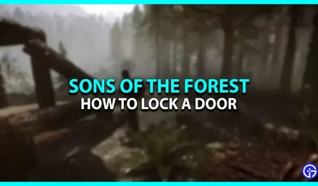 Come chiudere a chiave la porta in Sons of the Forest