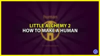 Comment faire un humain en Little Alchemy 2