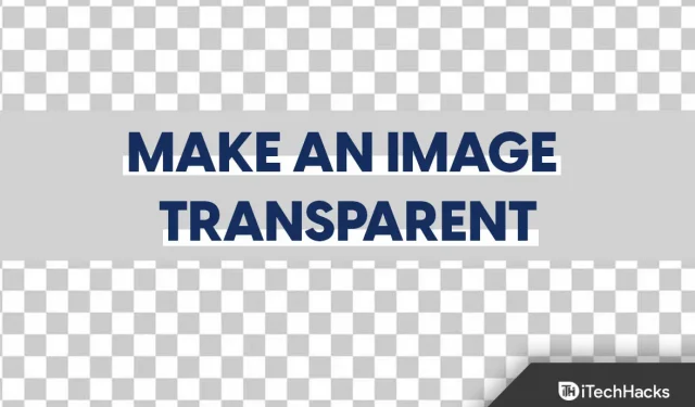 Comment rendre une image transparente sur Windows et Mac