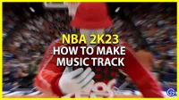 NBA 2K23: how to make a music track