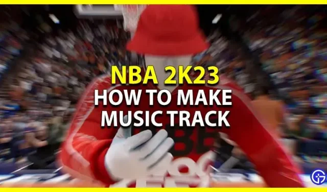 NBA 2K23: how to make a music track