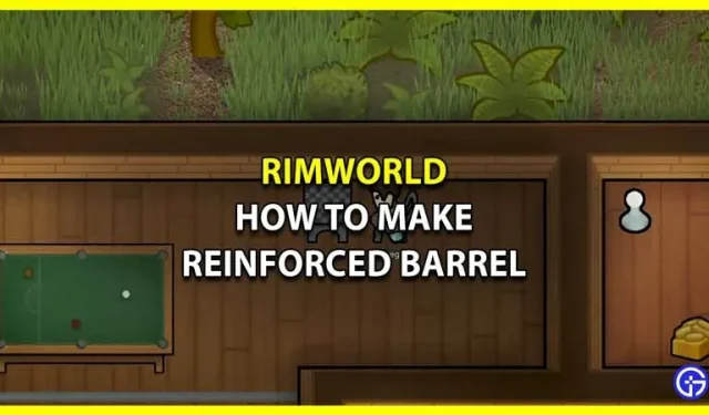 RimWorld : 강화 배럴을 만드는 방법