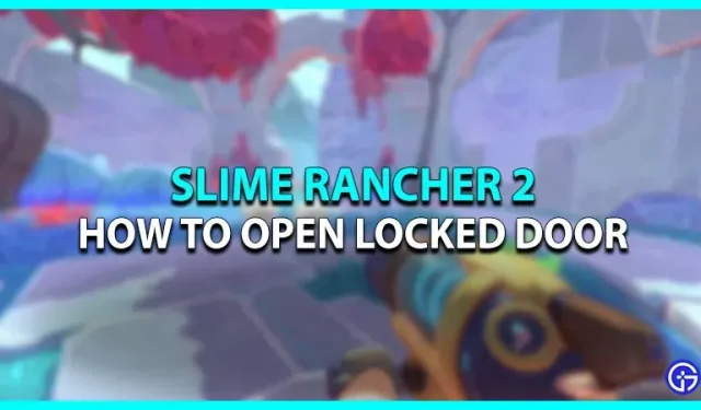 Slime Rancher 2: So öffnen Sie Türen/Tore