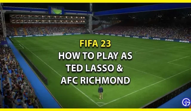 FIFA 23: Kaip žaisti kaip Tedas Lasso ir AFC Richmondas