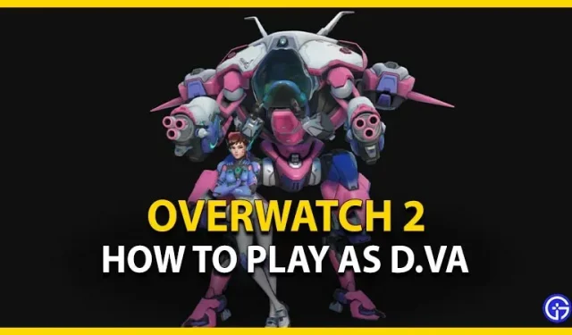 Overwatch 2 D.Va vadovas: kaip žaisti (patarimai ir strategijos)