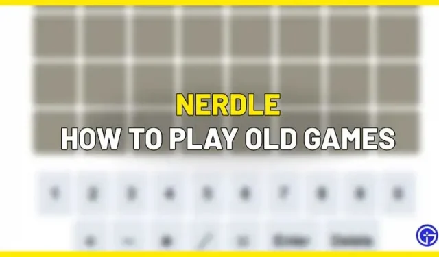 Kā spēlēt vecās Nerdle spēles