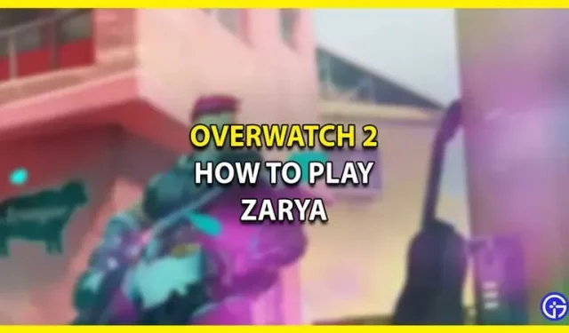Overwatch 2: Como jogar Zarya (habilidades, estratégias, dicas e truques)