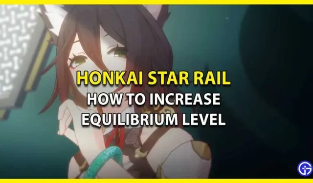 Cómo elevar el nivel de equilibrio en el Honkai Star Rail
