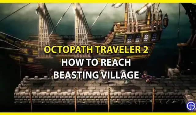 Cómo llegar a la aldea de las bestias en Octopath Traveler 2 (guía de ubicación)