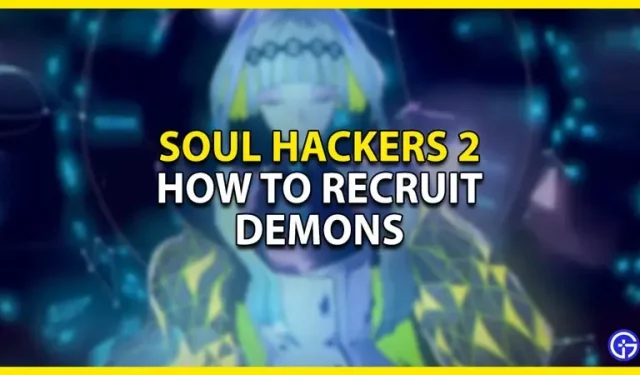 Soul Hackers 2: Comment recruter des démons