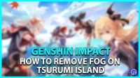 Genshin Impact: Hur man tar bort dimma från Tsurumi Island