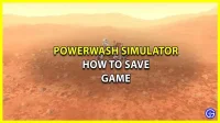 PowerWash Simulator: How to Save a Game and Find a Save Location