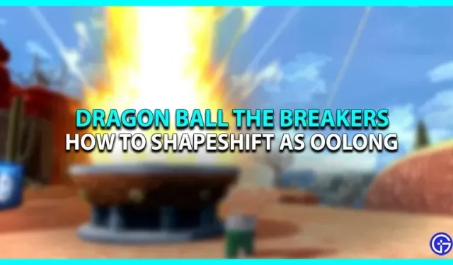 Dragon Ball The Breakers: Como se Transformar em um Oolong