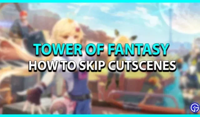 Tower Of Fantasy: how to skip cutscenes