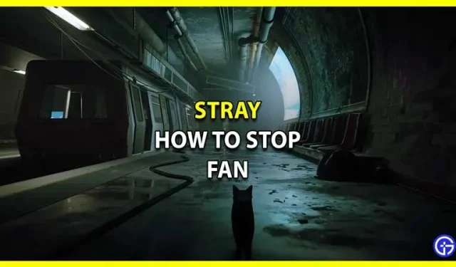 Stray : comment arrêter le ventilateur au chapitre 2