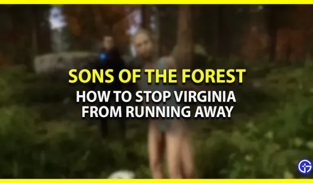 Sons of the Forest: Kā neļaut Virdžīnijai aizbēgt