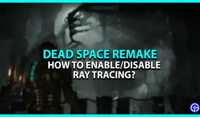 Come abilitare/disabilitare il ray tracing in Dead Space Remake?