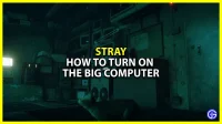 Stray Chapitre 3 : Comment allumer un gros ordinateur