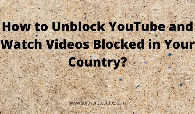 Wie kann ich YouTube entsperren und in Ihrem Land blockierte Videos ansehen?