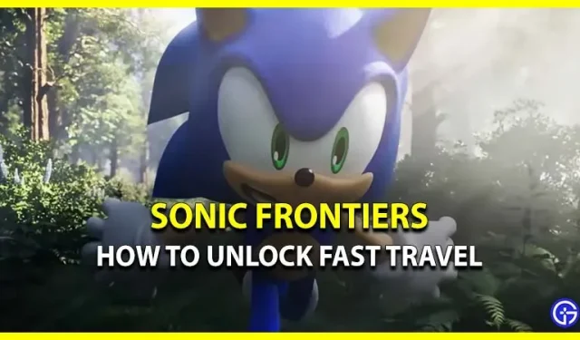 Kā ātri ceļot Sonic Frontiers