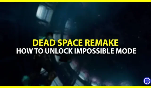 Dead Space Remake Impossible Mode : comment le débloquer ?