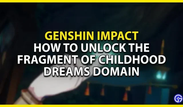 Genshin Impact: Kuinka avata lapsuuden unelmafragmentti