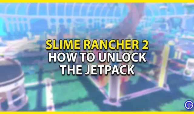 Slime Rancher 2: ジェットパックのロックを解除する方法