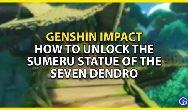 Genshin Impact: Jak odblokować posąg Siedmiu Dendro Sumeru