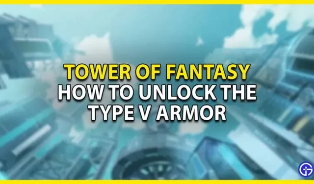 Tower Of Fantasy: So entsperren Sie Typ-V-Rüstungen